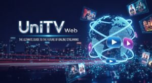 UniTV Web – The Ultimate Guide to the Future of Online Streaming